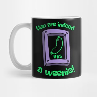 You Are Indeed A Weenie Mug